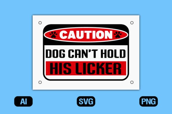 Caution Dog Can’t Hold His Licker Design