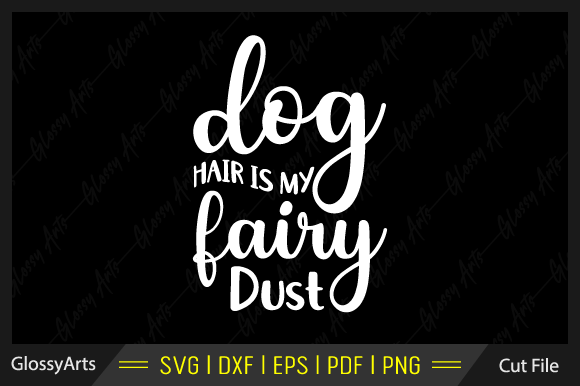 Dog Hair is My Fairy Dust Svg Cut File