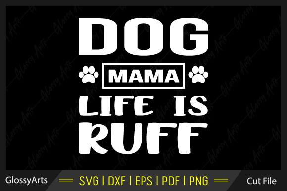 Dog Mama Life is Ruff SVG Printable File