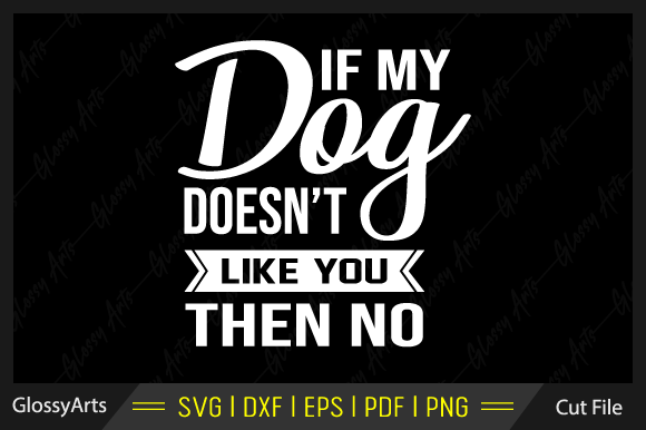 If My Dog Doesn’t Like You Then No