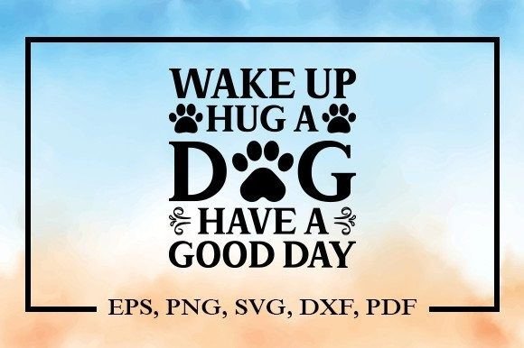 Wake Up Hug a Dog SVG